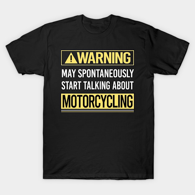 Warning About Motorcycling Motorcycle Motorbike Motorbiker Biker T-Shirt by relativeshrimp
